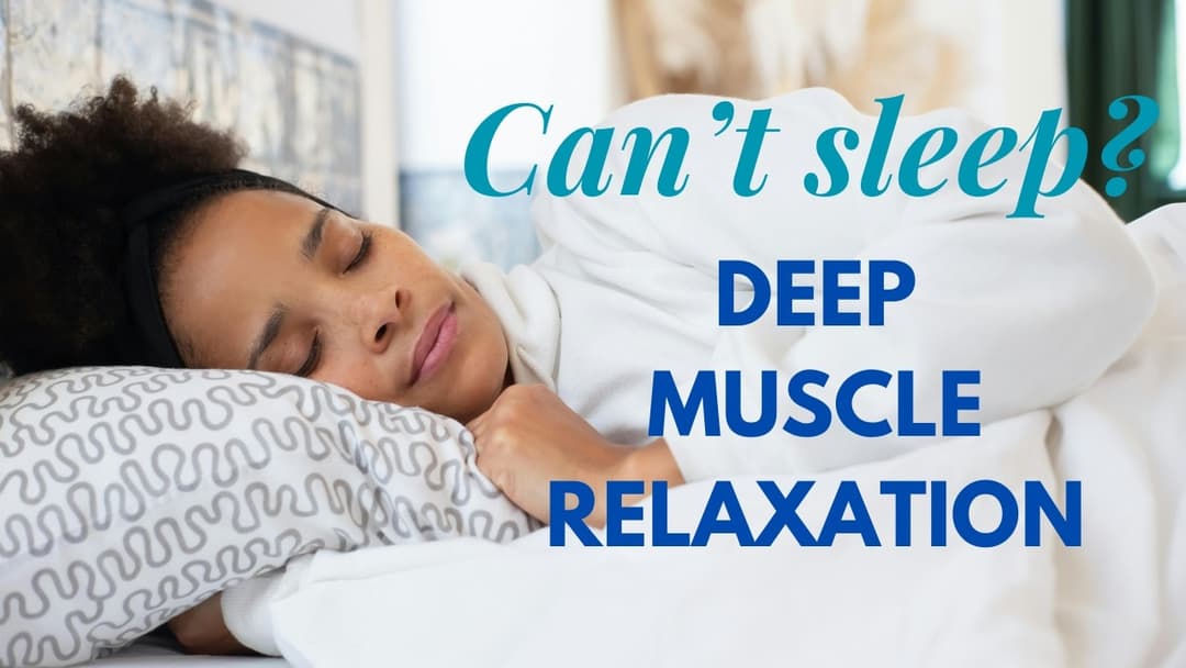 Improve Sleep and Decrease Stress with this 40 Minute Deep Muscle Relaxation